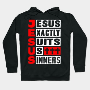 JESUS - Jesus Exactly Suits Us Sinners Hoodie